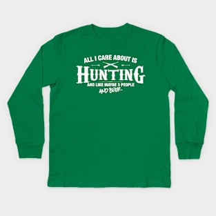 All I Care About is Hunting Kids Long Sleeve T-Shirt